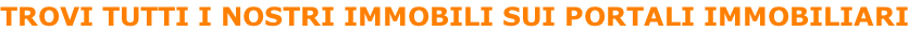 TROVI TUTTI I NOSTRI IMMOBILI SUI PORTALI IMMOBILIARI